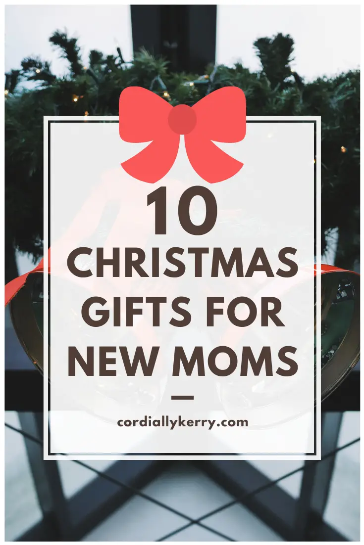 10 Christmas Gifts for New Moms - Cordially, Kerry