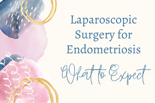 Endometriosis Surgery: What to Expect
